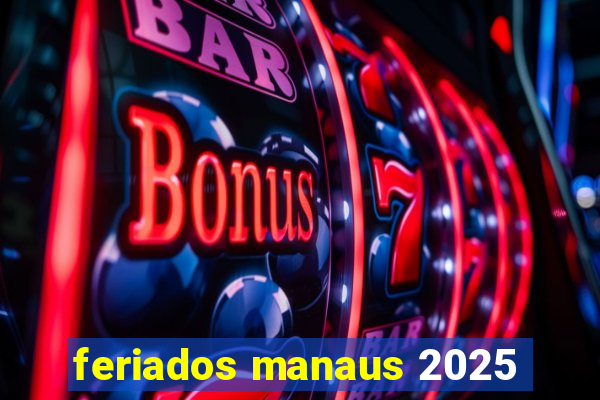 feriados manaus 2025